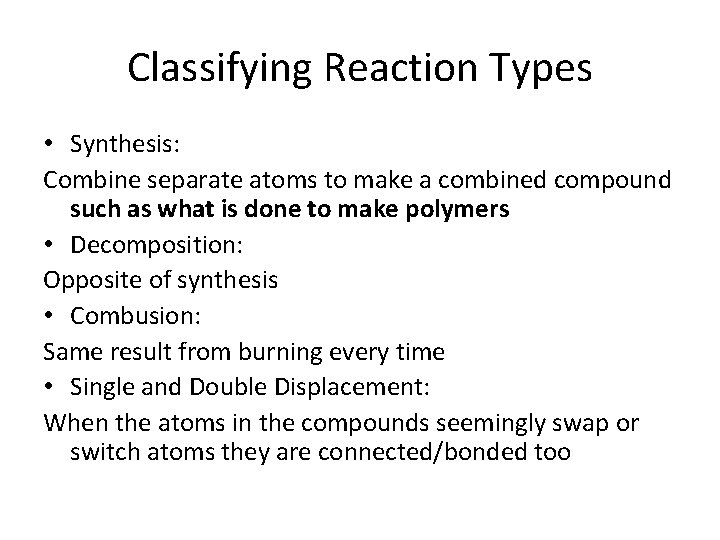 Classifying Reaction Types • Synthesis: Combine separate atoms to make a combined compound such