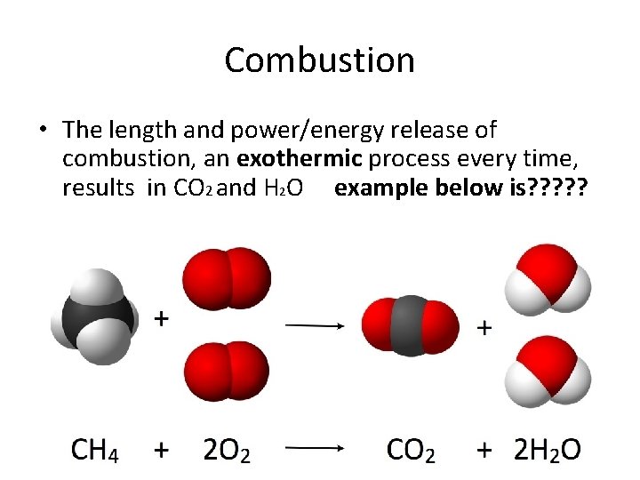 Combustion • The length and power/energy release of combustion, an exothermic process every time,
