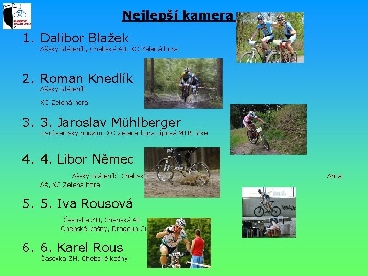 Nejlepší kamera : 1. Dalibor Blažek Ašský Bláteník, Chebská 40, XC Zelená hora 2.