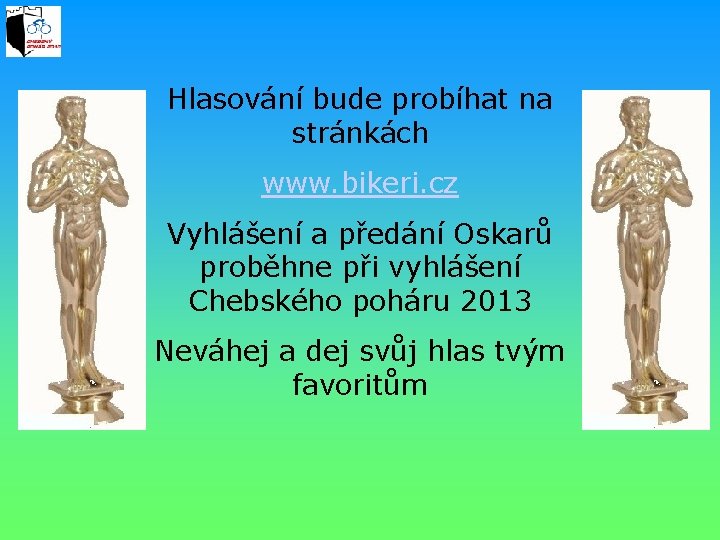 Hlasování bude probíhat na stránkách www. bikeri. cz Vyhlášení a předání Oskarů proběhne při
