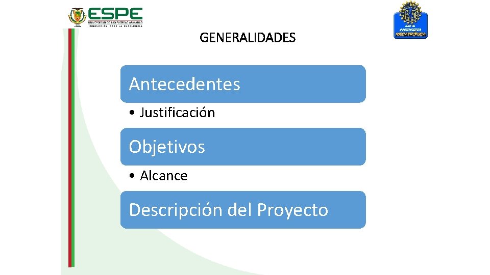 GENERALIDADES Antecedentes • Justificación Objetivos • Alcance Descripción del Proyecto 