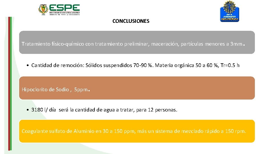 CONCLUSIONES Tratamiento físico-químico con tratamiento preliminar, maceración, partículas menores a 3 mm . •