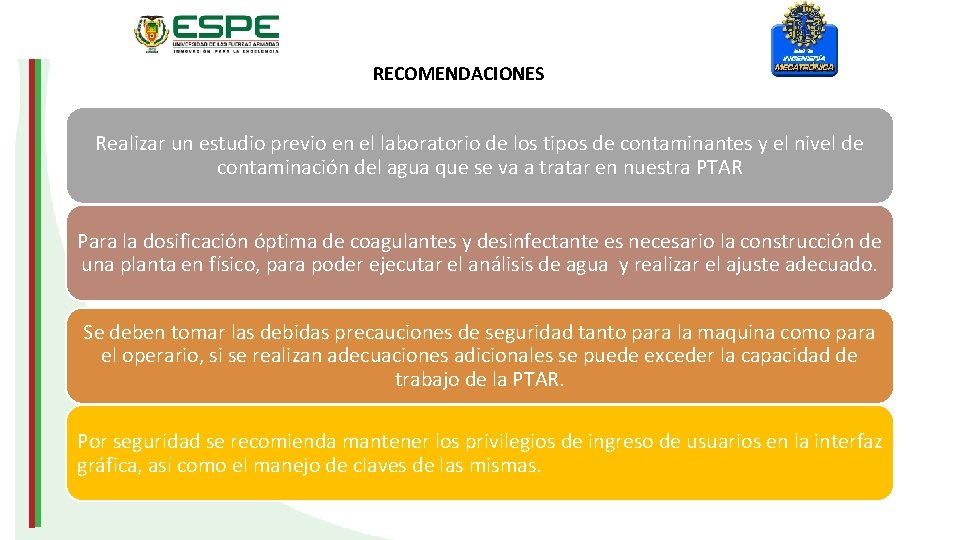 RECOMENDACIONES Realizar un estudio previo en el laboratorio de los tipos de contaminantes y