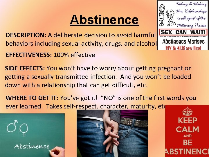Abstinence DESCRIPTION: A deliberate decision to avoid harmful behaviors including sexual activity, drugs, and