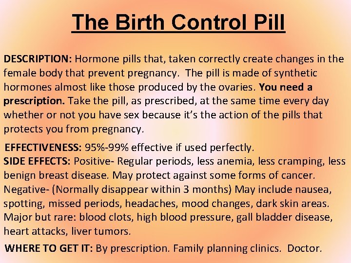 The Birth Control Pill DESCRIPTION: Hormone pills that, taken correctly create changes in the