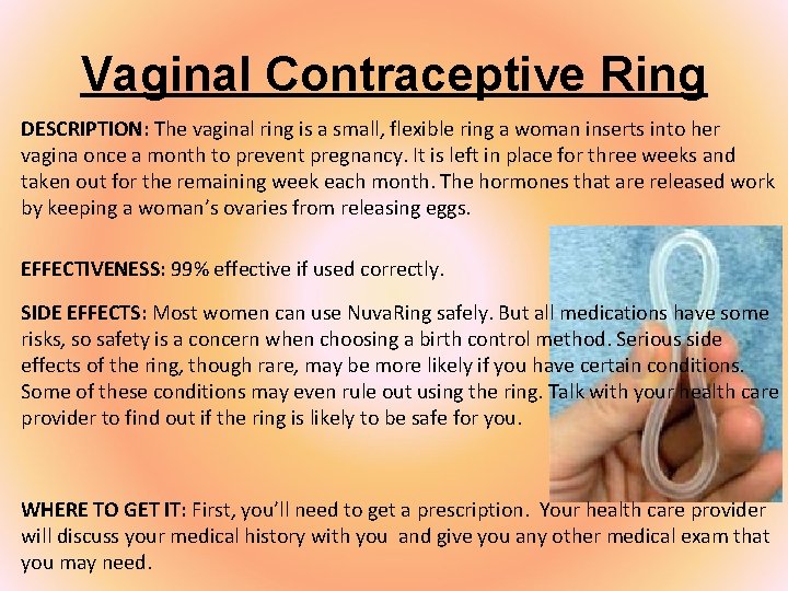 Vaginal Contraceptive Ring DESCRIPTION: The vaginal ring is a small, flexible ring a woman