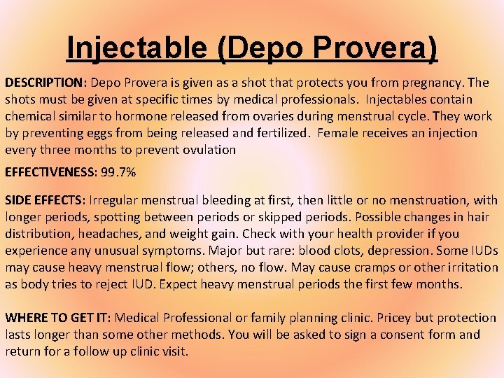 Injectable (Depo Provera) DESCRIPTION: Depo Provera is given as a shot that protects you