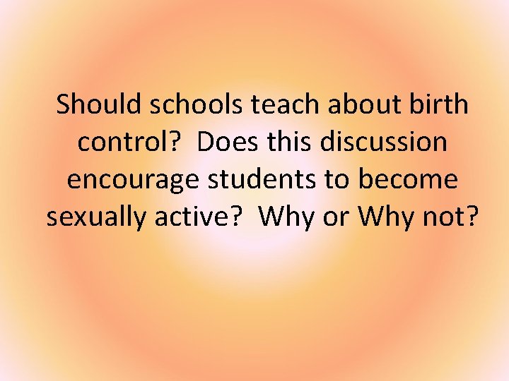 Should schools teach about birth control? Does this discussion encourage students to become sexually