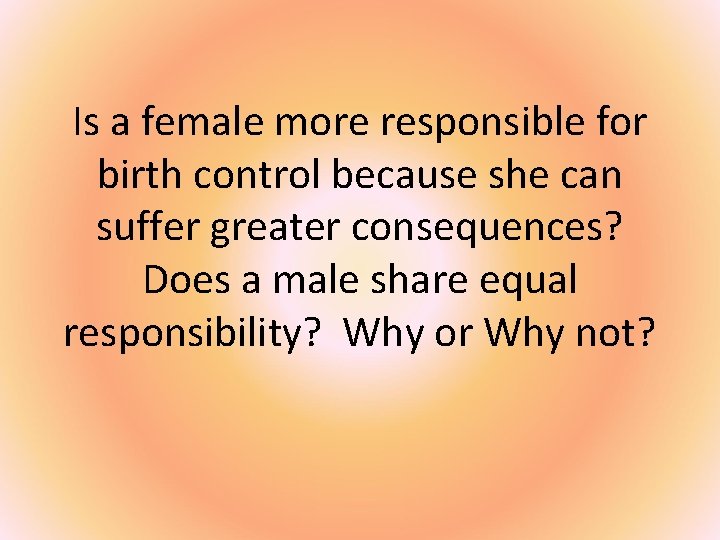 Is a female more responsible for birth control because she can suffer greater consequences?