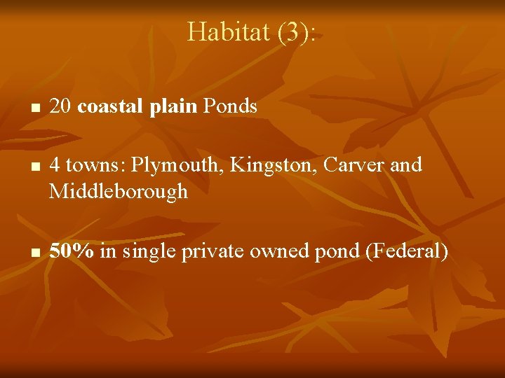 Habitat (3): n n n 20 coastal plain Ponds 4 towns: Plymouth, Kingston, Carver