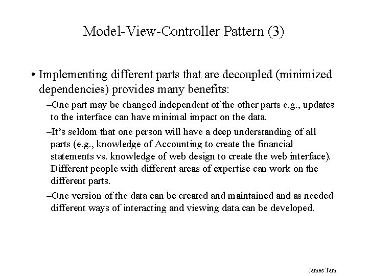 Model-View-Controller Pattern (3) • Implementing different parts that are decoupled (minimized dependencies) provides many Model-View-Controller Pattern (3) • Implementing different parts that are decoupled (minimized dependencies) provides many