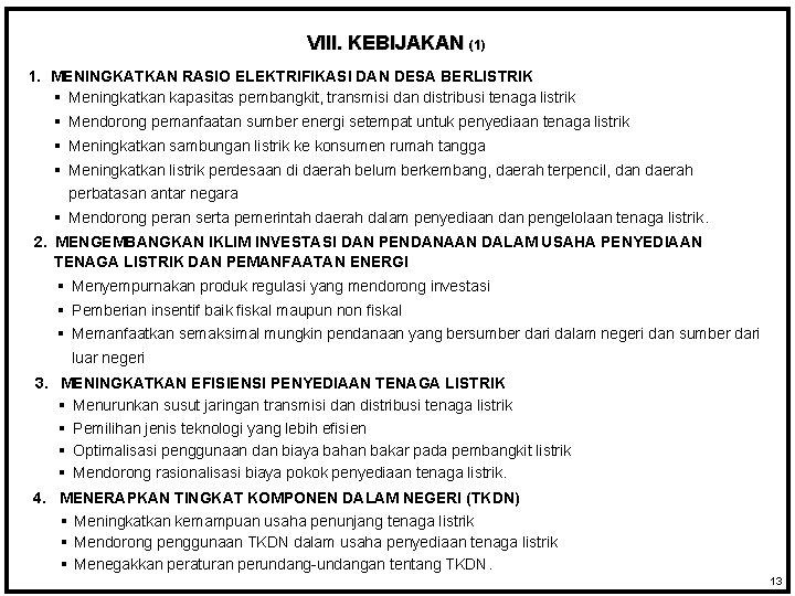 VIII. KEBIJAKAN (1) 1. MENINGKATKAN RASIO ELEKTRIFIKASI DAN DESA BERLISTRIK § Meningkatkan kapasitas pembangkit,