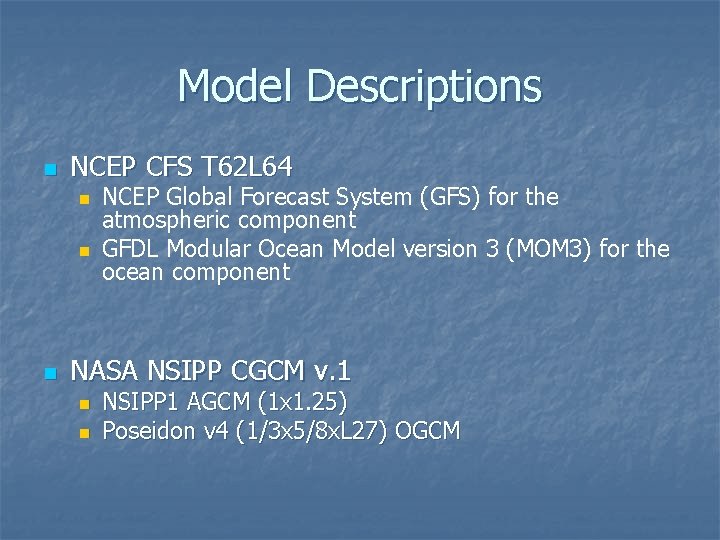 Model Descriptions n NCEP CFS T 62 L 64 n n n NCEP Global