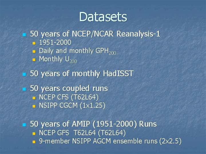 Datasets n 50 years of NCEP/NCAR Reanalysis-1 n n n 1951 -2000 Daily and