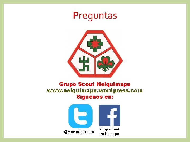 Preguntas Grupo Scout Nelquimapu www. nelquimapu. wordpress. com Síguenos en: @scoutnelquimapu Grupo Scout Nelquimapu