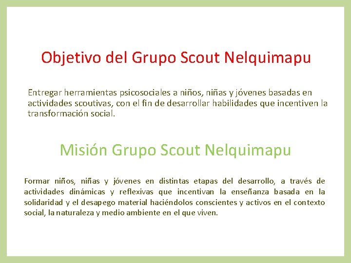 Objetivo del Grupo Scout Nelquimapu Entregar herramientas psicosociales a niños, niñas y jóvenes basadas