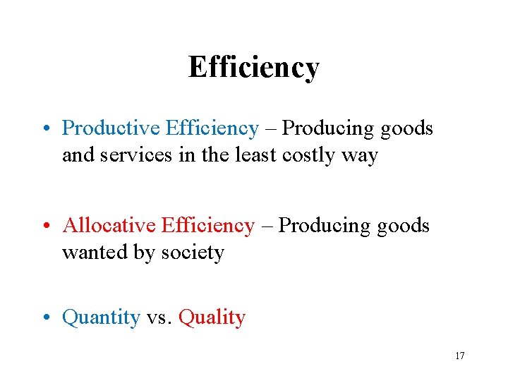 Efficiency • Productive Efficiency – Producing goods and services in the least costly way