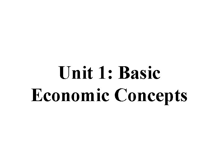 Unit 1: Basic Economic Concepts 
