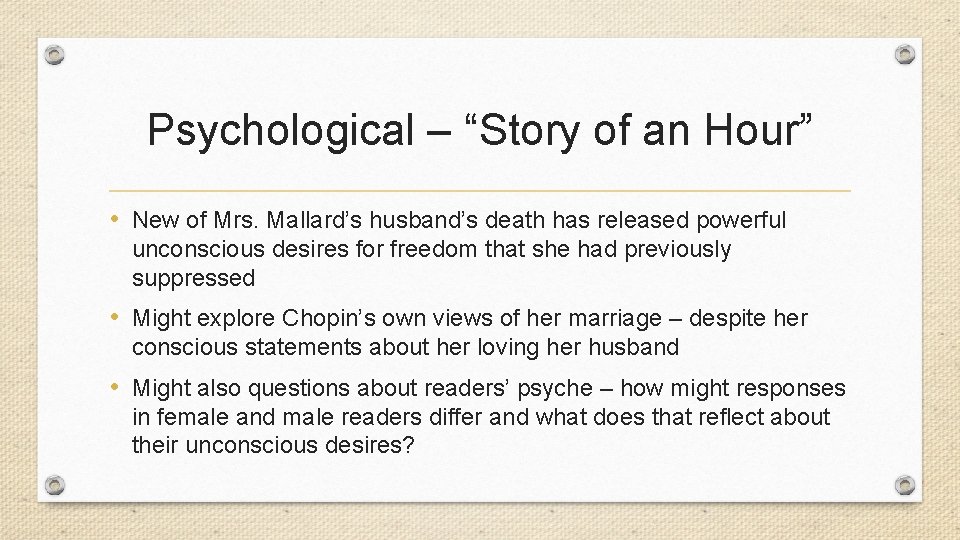 Psychological – “Story of an Hour” • New of Mrs. Mallard’s husband’s death has