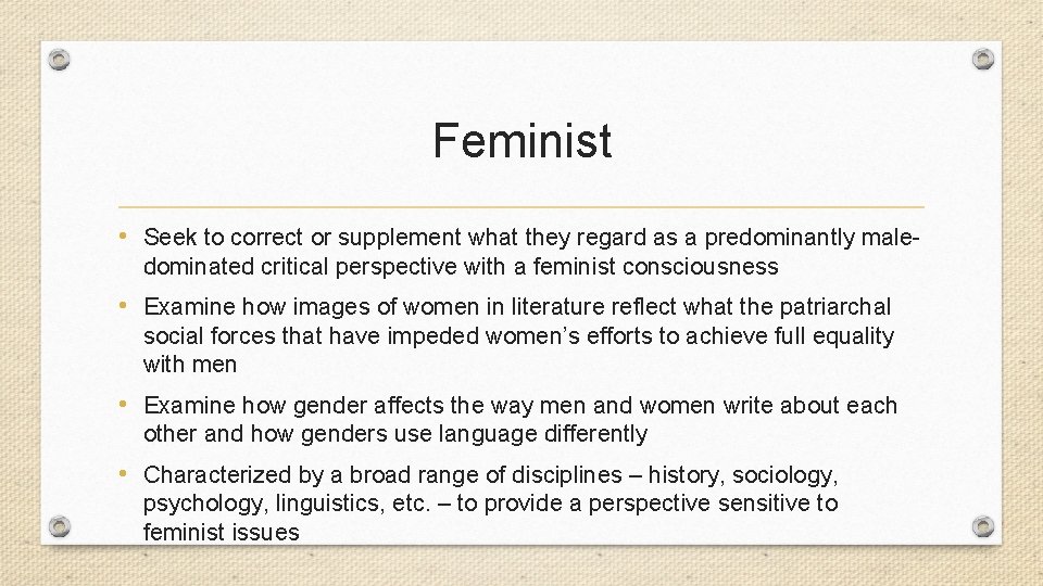 Feminist • Seek to correct or supplement what they regard as a predominantly maledominated