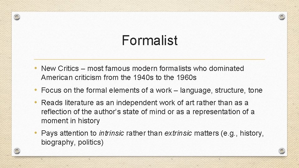 Formalist • New Critics – most famous modern formalists who dominated American criticism from