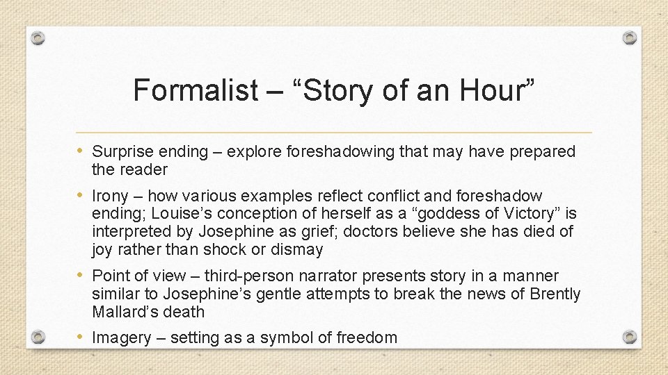 Formalist – “Story of an Hour” • Surprise ending – explore foreshadowing that may