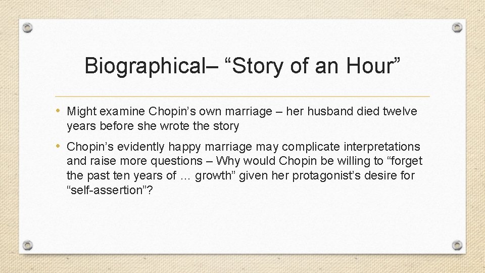 Biographical– “Story of an Hour” • Might examine Chopin’s own marriage – her husband