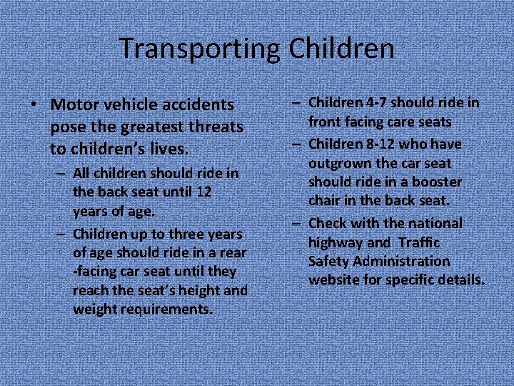 Transporting Children • Motor vehicle accidents pose the greatest threats to children’s lives. –