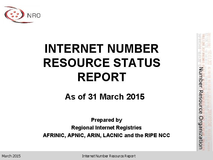 INTERNET NUMBER RESOURCE STATUS REPORT As of 31 March 2015 Prepared by Regional Internet