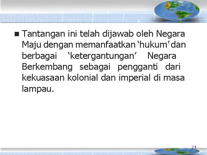  Tantangan ini telah dijawab oleh Negara Maju dengan memanfaatkan ‘hukum’ dan berbagai ‘ketergantungan’