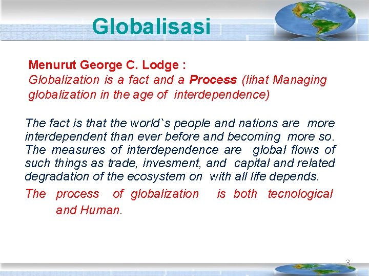 Globalisasi Menurut George C. Lodge : Globalization is a fact and a Process (lihat