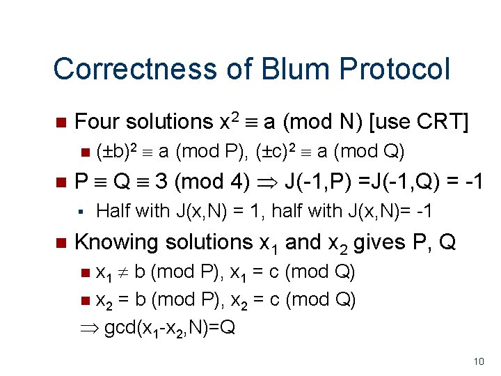 Correctness of Blum Protocol n Four solutions x 2 a (mod N) [use CRT]