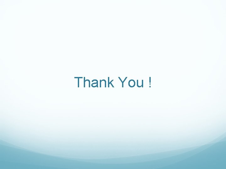 Thank You ! Thank You !