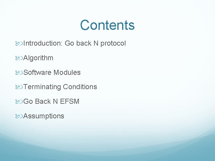 Contents Introduction: Go back N protocol Algorithm Software Modules Terminating Conditions Go Back N Contents Introduction: Go back N protocol Algorithm Software Modules Terminating Conditions Go Back N