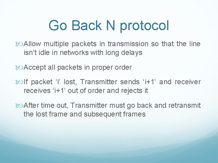 Go Back N protocol Allow multiple packets in transmission so that the line isn’t Go Back N protocol Allow multiple packets in transmission so that the line isn’t