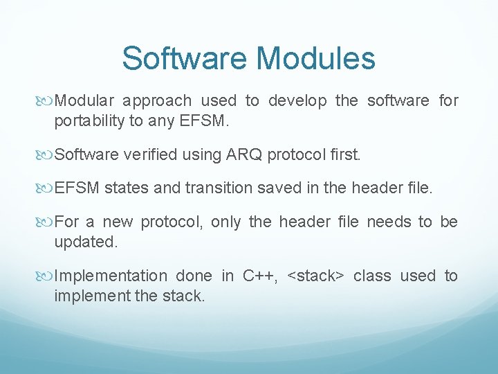 Software Modules Modular approach used to develop the software for portability to any EFSM. Software Modules Modular approach used to develop the software for portability to any EFSM.