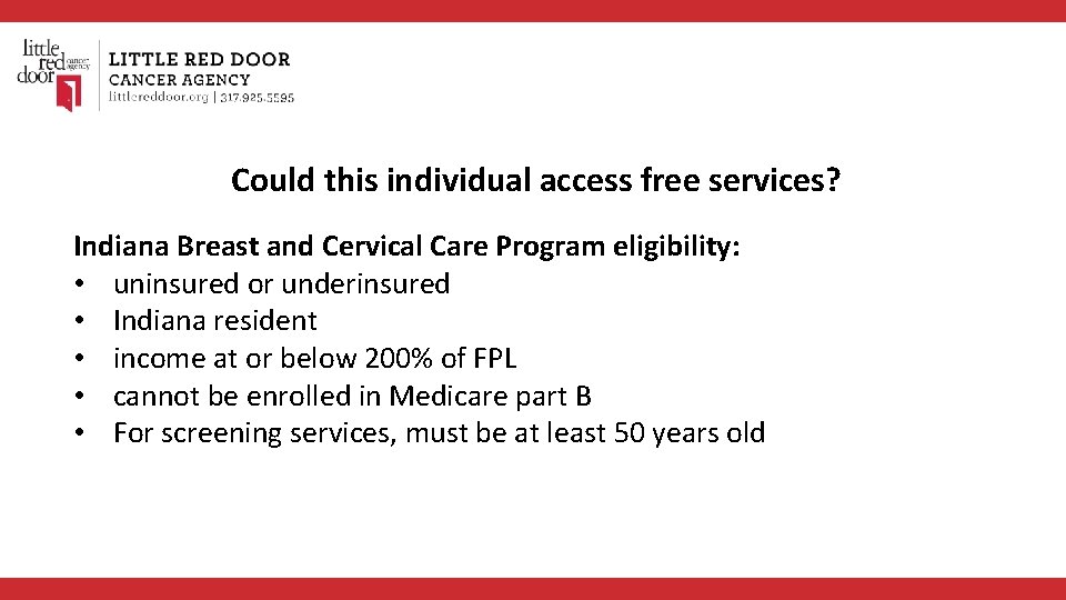 Could this individual access free services? Indiana Breast and Cervical Care Program eligibility: •