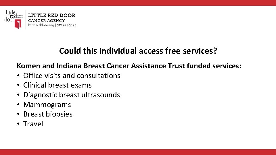 Could this individual access free services? Komen and Indiana Breast Cancer Assistance Trust funded