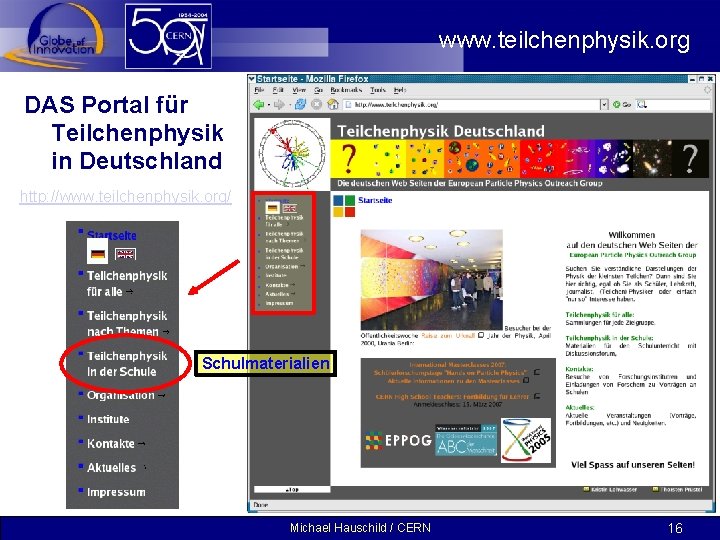 www. teilchenphysik. org DAS Portal für Teilchenphysik in Deutschland http: //www. teilchenphysik. org/ Schulmaterialien
