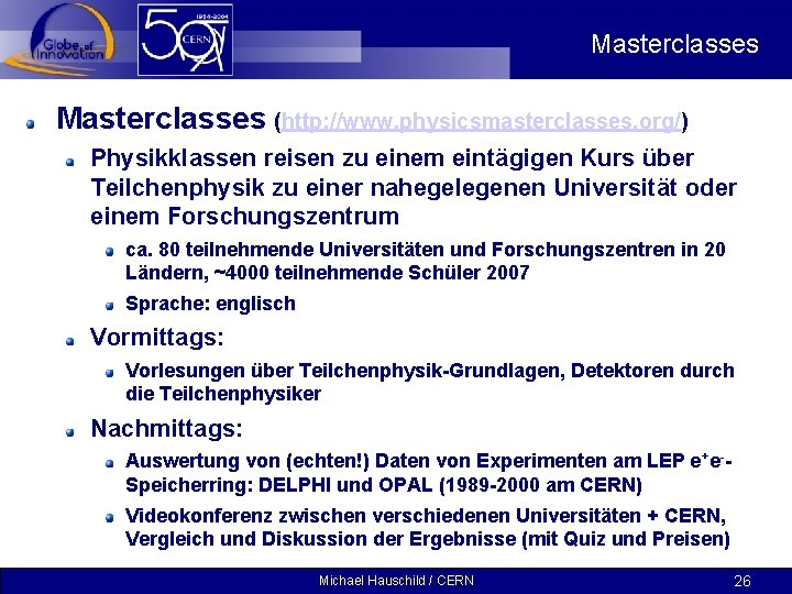 Masterclasses (http: //www. physicsmasterclasses. org/) Physikklassen reisen zu einem eintägigen Kurs über Teilchenphysik zu