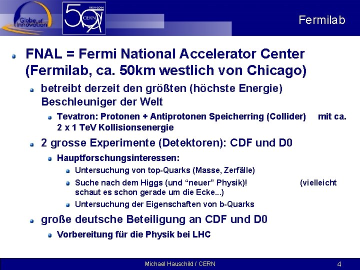 Fermilab FNAL = Fermi National Accelerator Center (Fermilab, ca. 50 km westlich von Chicago)