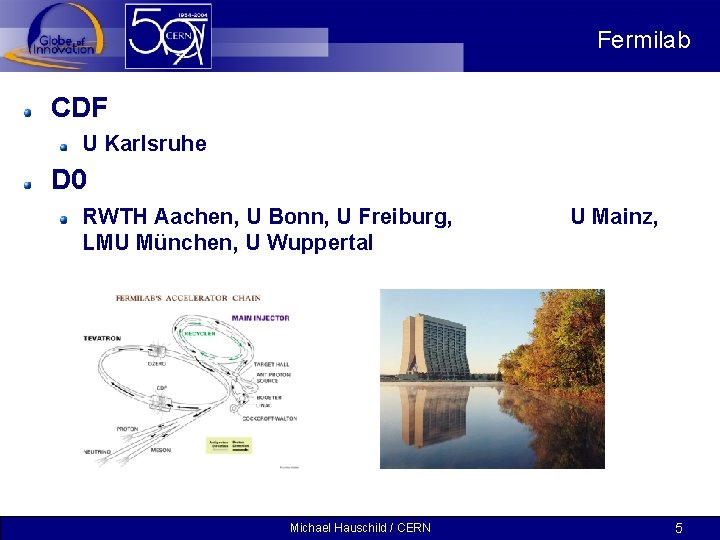 Fermilab CDF U Karlsruhe D 0 RWTH Aachen, U Bonn, U Freiburg, LMU München,