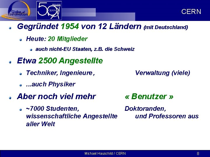 CERN Gegründet 1954 von 12 Ländern (mit Deutschland) Heute: 20 Mitglieder auch nicht-EU Staaten,