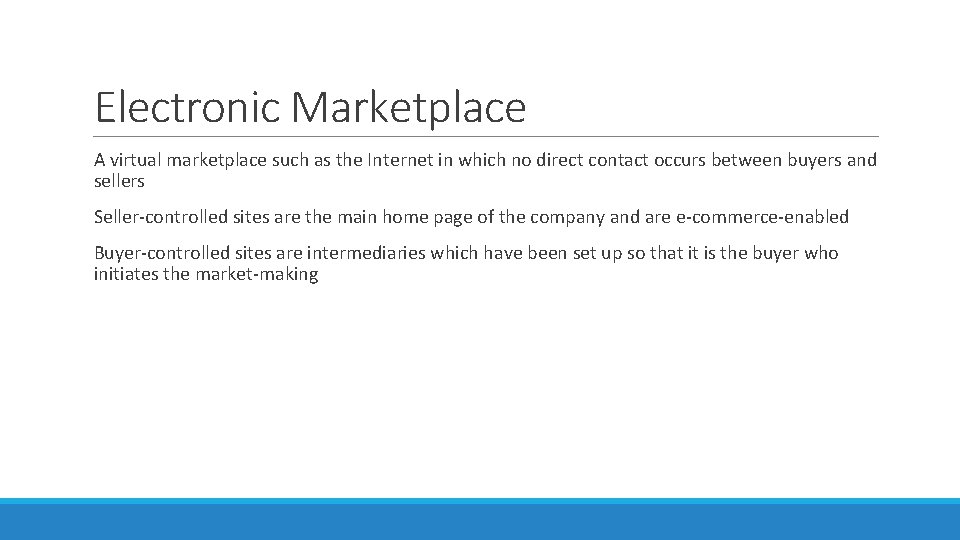 Electronic Marketplace A virtual marketplace such as the Internet in which no direct contact