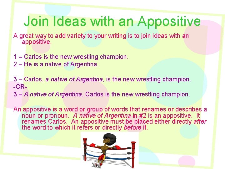 Join Ideas with an Appositive A great way to add variety to your writing