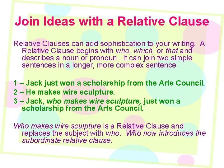 Join Ideas with a Relative Clauses can add sophistication to your writing. A Relative