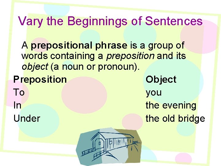 Vary the Beginnings of Sentences A prepositional phrase is a group of words containing