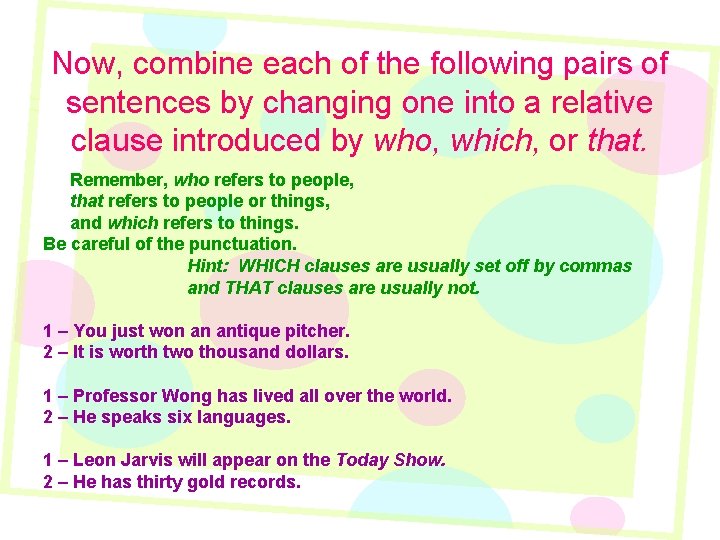 Now, combine each of the following pairs of sentences by changing one into a