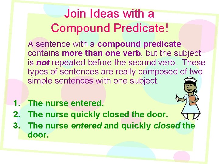 Join Ideas with a Compound Predicate! A sentence with a compound predicate contains more