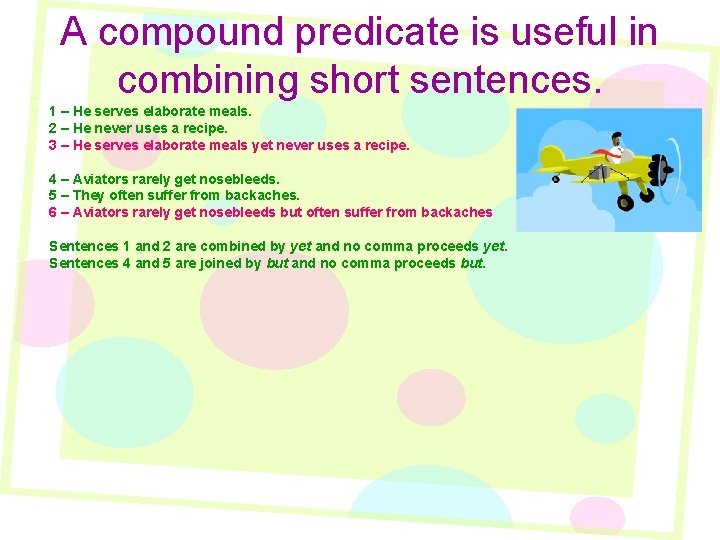 A compound predicate is useful in combining short sentences. 1 – He serves elaborate